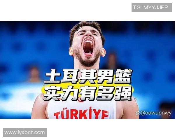 中国男篮与土耳其精彩对决回放全程分析与精彩瞬间回顾 中国男篮与土耳其精彩对决回放全程分析与精彩瞬间回顾